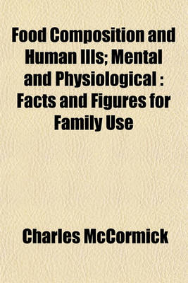 Book cover for Food Composition and Human Ills; Mental and Physiological Facts and Figures for Family Use