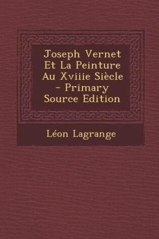 Cover of Joseph Vernet Et La Peinture Au Xviiie Siecle - Primary Source Edition