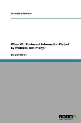 Cover of When Will Postevent Information Distort Eyewitness Testimony?