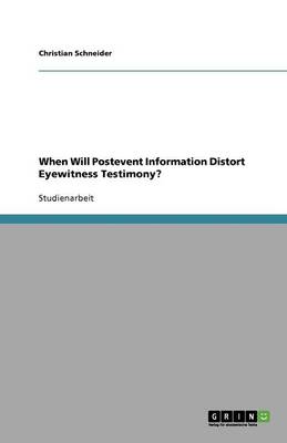 Book cover for When Will Postevent Information Distort Eyewitness Testimony?