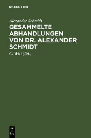 Cover of Gesammelte Abhandlungen Von Dr. Alexander Schmidt