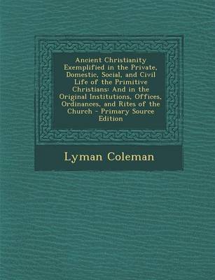 Book cover for Ancient Christianity Exemplified in the Private, Domestic, Social, and Civil Life of the Primitive Christians