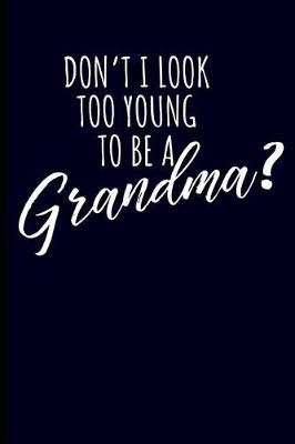 Book cover for Don't I Look Too Young to Be a Grandma