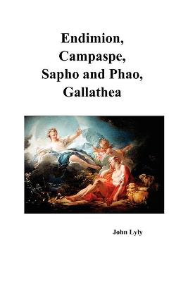 Book cover for Endimion, Campaspe, Sapho and Phao, Gallathea