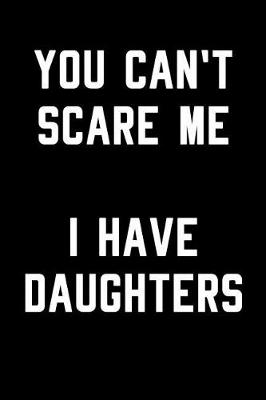 Book cover for You Can't Scare Me I Have Daughters