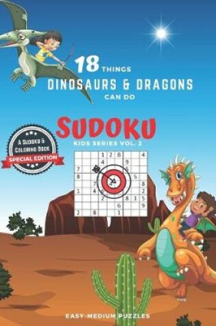 Cover of 18 Things Dinosaurs and Dragons Can Do (Sudoku Kids Series Vol.2), A Sudoku and Coloring Book Special Edition