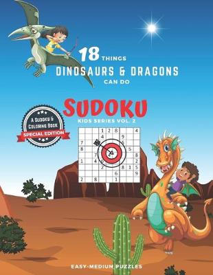 Book cover for 18 Things Dinosaurs and Dragons Can Do (Sudoku Kids Series Vol.2), A Sudoku and Coloring Book Special Edition