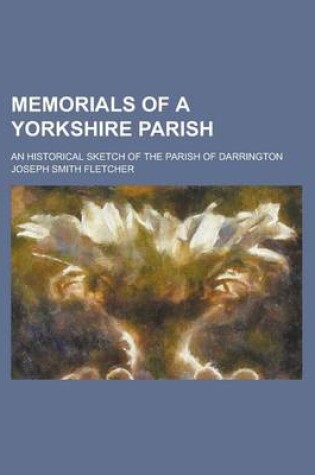 Cover of Memorials of a Yorkshire Parish; An Historical Sketch of the Parish of Darrington
