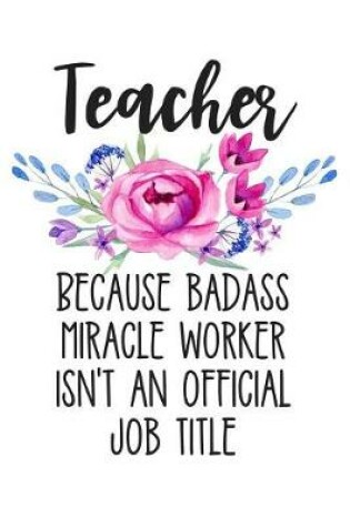 Cover of Teacher Because Badass Miracle Worker Isn't an Official Job Title