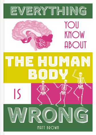 Book cover for Everything You Know About the Human Body is Wrong