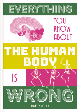 Cover of Everything You Know About the Human Body is Wrong