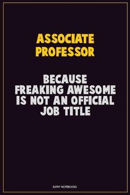 Book cover for Associate Professor, Because Freaking Awesome Is Not An Official Job Title