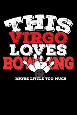 Book cover for This Virgo Loves Bowling Maybe Little Too Much Notebook