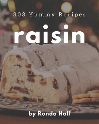 Book cover for 303 Yummy Raisin Recipes