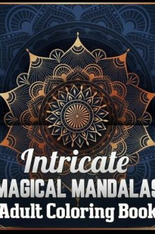 Cover of Intricate magical mandalas adult coloring book