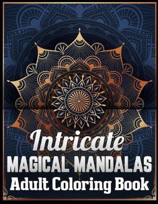 Book cover for Intricate magical mandalas adult coloring book