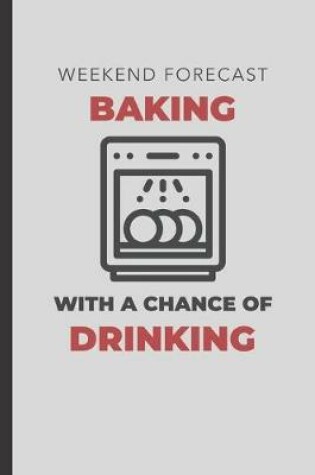 Cover of Weekend Forecast Baking With A Chance Of Drinking