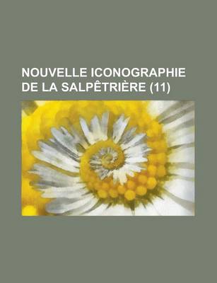 Book cover for Nouvelle Iconographie de La Salpetriere (11 )