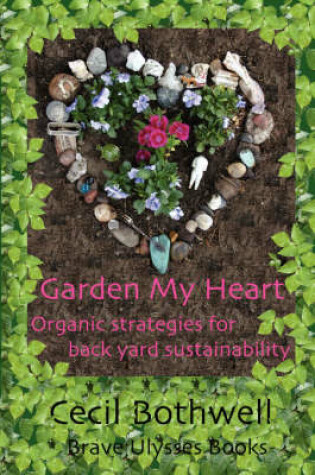 Cover of Garden My Heart: Organic Strategies for Backyard Sustainability