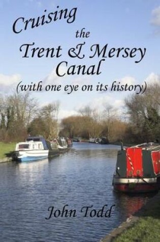 Cover of Cruising the Trent & Mersey Canal (with one eye on its history).