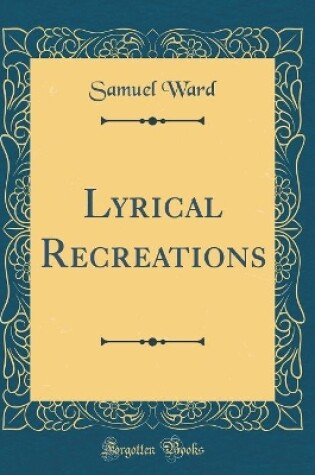 Cover of Lyrical Recreations (Classic Reprint)