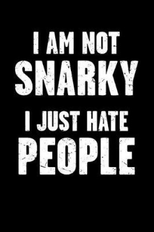 Cover of I Am Not Snarky - I Just Hate People