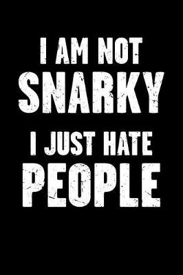 Book cover for I Am Not Snarky - I Just Hate People