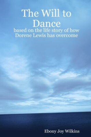 Cover of The Will to Dance: Based on the Life Story of How Dorene Lewis Has Overcome