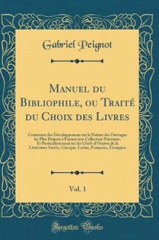 Cover of Manuel Du Bibliophile, Ou Traite Du Choix Des Livres, Vol. 1