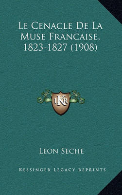 Book cover for Le Cenacle de La Muse Francaise, 1823-1827 (1908)