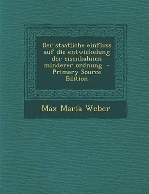 Book cover for Staatliche Einfluss Auf Die Entwickelung Der Eisenbahnen Minderer Ordnung