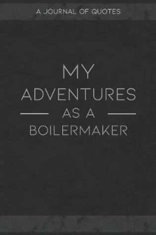 Cover of My Adventures As A Boilermaker