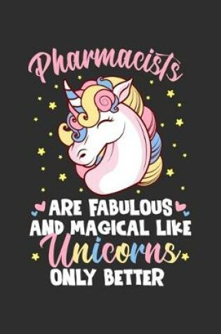 Cover of Pharmacists Are Fabulous And Magical Like Unicorns Only Better