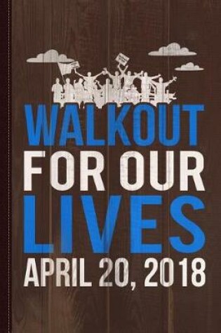 Cover of School Walk-Out for Our Lives April 20 2018 Journal Notebook