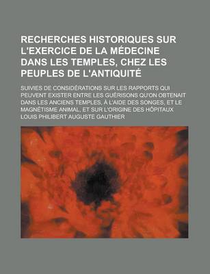 Book cover for Recherches Historiques Sur L'Exercice de la Medecine Dans Les Temples, Chez Les Peuples de L'Antiquite; Suivies de Considerations Sur Les Rapports Qui