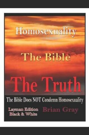 Cover of Homosexuality, The Bible, The Truth