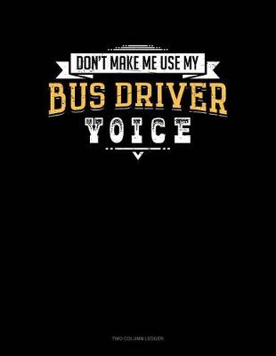 Cover of Don't Make Me Use My Bus Driver Voice