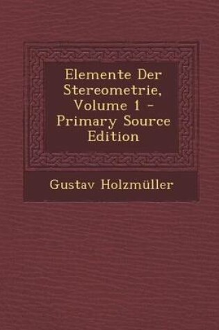 Cover of Elemente Der Stereometrie, Volume 1 - Primary Source Edition