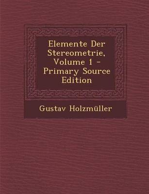 Book cover for Elemente Der Stereometrie, Volume 1 - Primary Source Edition