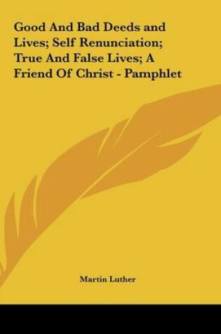 Cover of Good and Bad Deeds and Lives; Self Renunciation; True and False Lives; A Friend of Christ - Pamphlet