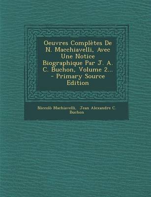 Book cover for Oeuvres Completes de N. Macchiavelli, Avec Une Notice Biographique Par J. A. C. Buchon, Volume 2...