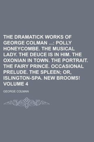 Cover of The Dramatick Works of George Colman Volume 4