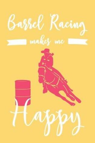 Cover of Barrel Racing Makes Me Happy