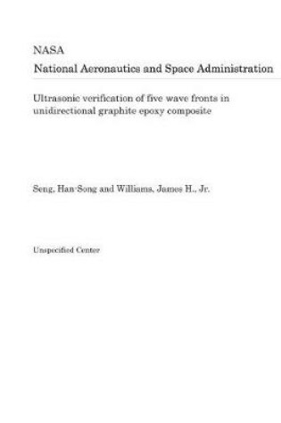 Cover of Ultrasonic Verification of Five Wave Fronts in Unidirectional Graphite Epoxy Composite