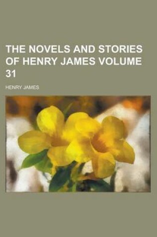 Cover of The Novels and Stories of Henry James Volume 31