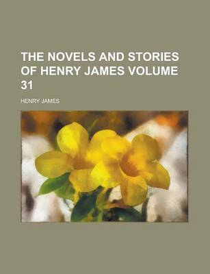 Book cover for The Novels and Stories of Henry James Volume 31