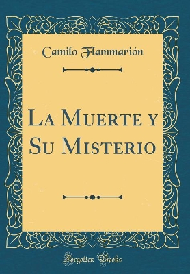 Book cover for La Muerte Y Su Misterio (Classic Reprint)