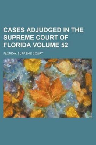 Cover of Cases Adjudged in the Supreme Court of Florida Volume 52