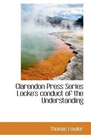 Cover of Clarendon Press Series Locke's Conduct of the Understanding