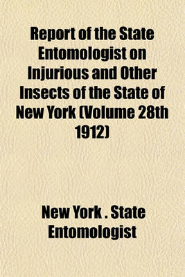 Book cover for Report of the State Entomologist on Injurious and Other Insects of the State of New York (Volume 28th 1912)